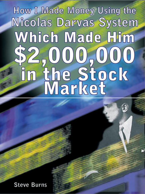 Title details for How I Made Money Using the Nicolas Darvas System Which Made Him $2,000,000 in the Stock Market by Steve Burns - Available